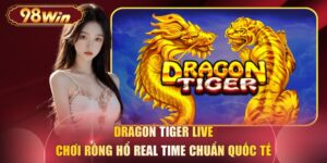 Dragon Tiger Live - Chơi Rồng Hổ Real Time Chuẩn Quốc Tế